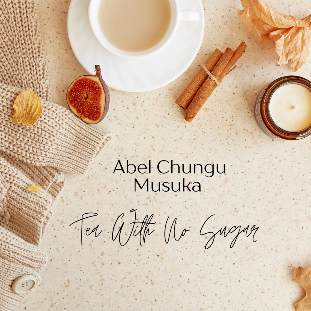 Abel Chungu – Tea With No Sugar Mp3 Download