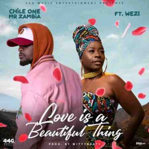 Chile One ft Wezi Love Is A Beautiful Thing Mp3 Download