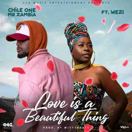 Chile One ft. Wezi – Love Is a Beautiful Thing Mp3 Download